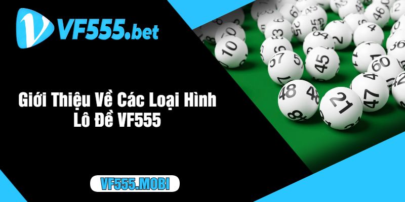 Lô Đề VF555 - Giới Thiệu Về Các Loại Cược tại nhà cái