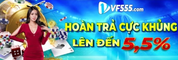 Hoàn trả VF555 cực khủng